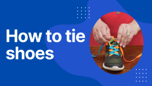 How to tie shoes