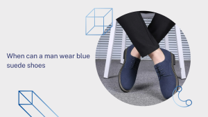 When can a man wear blue suede shoes