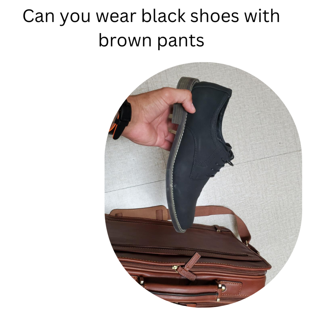 Can you wear black shoes with brown pants 1