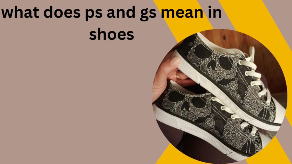 what does ps and gs mean in shoes